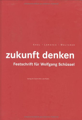 Zukunft denken: Festschrift für Wolfgang Schüssel Politics & History
