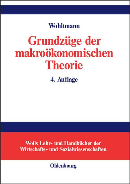 Grundzüge der makroökonomischen Theorie: Totalanalyse geschlossener und offener Volkswirtschaften (Wolls Lehr- und Handbücher der Wirtschafts- und Sozialwissenschaften) Law
