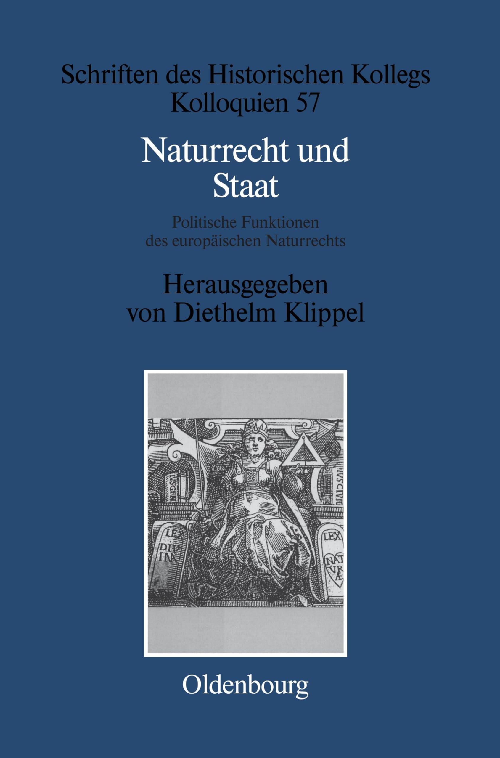 Naturrecht und Staat: Politische Funktionen des europäischen Naturrechts (17.-19. Jahrhundert) (Schriften des Historischen Kollegs, 57, Band 57) Law