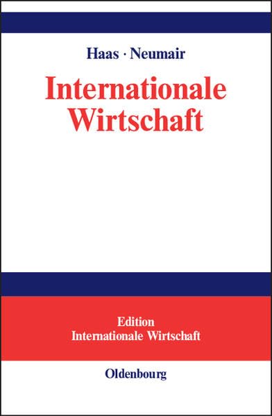 Internationale Wirtschaft: Rahmenbedingungen, Akteure, räumliche Prozesse (Edition Internationale Wirtschaft) Law