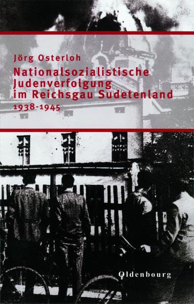 Nationalsozialistische Judenverfolgung im Reichsgau Sudetenland 1938-1945 book