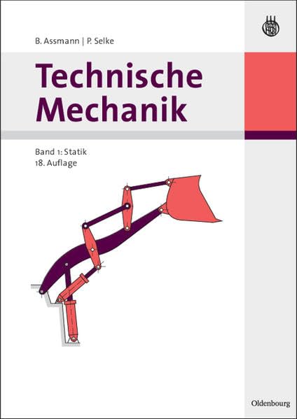Technische Mechanik. Band 1: Statik Mit über 600 Skizzen und Abbildungen, rund 80 Anwendungsbeispielen, sowie über 350 Übungsaufgaben mit Lösungen (Oldenbourg Lehrbücher für Ingenieure) Business & Technology