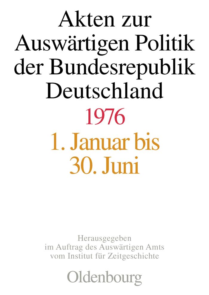 Akten zur Auswärtigen Politik der Bundesrepublik Deutschland 1976: Bearb. v. Matthias Peter, Michael Ploetz u. Tim Geiger Politics & History