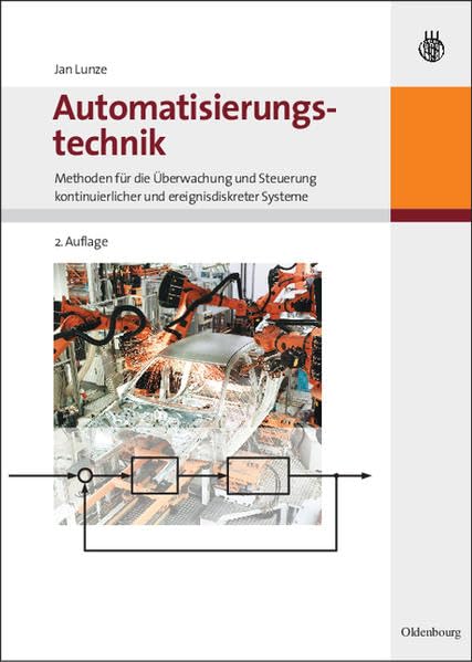 Automatisierungstechnik: Methoden für die Überwachung und Steuerung kontinuierlicher und ereignisdiskreter Systeme Business & Technology