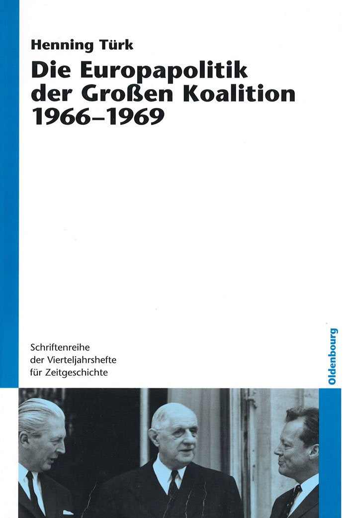 Die Europapolitik der Großen Koalition 1966-1969: Dissertationsschrift (Schriftenreihe der Vierteljahrshefte für Zeitgeschichte, 93, Band 93) Business, Finance & Career