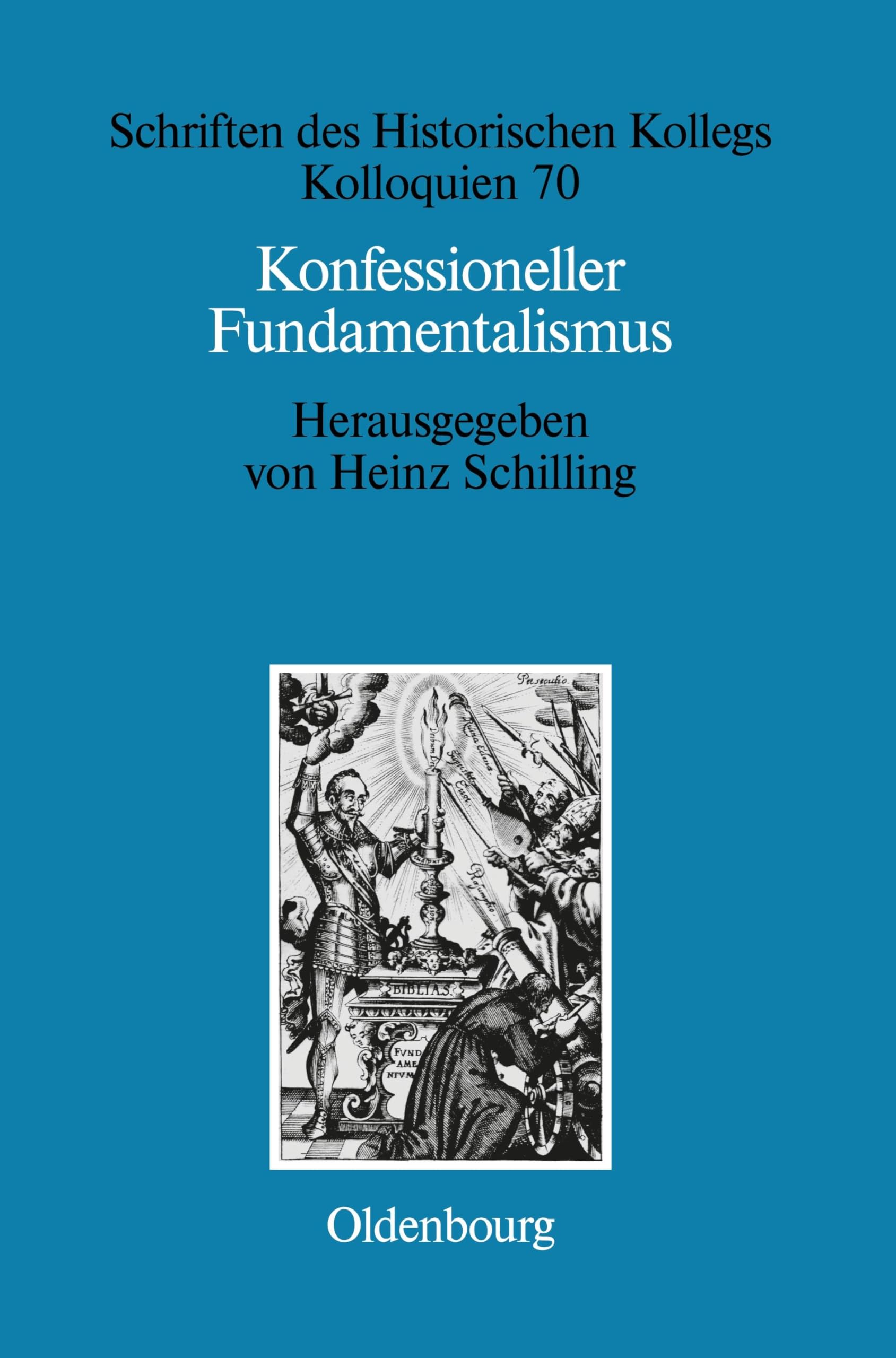 Konfessioneller Fundamentalismus: Religion als politischer Faktor im europäischen Mächtesystem um 1600 (Schriften des Historischen Kollegs, 70, Band 70) Politics & History