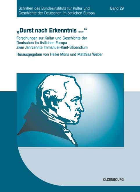 Durst nach Erkenntnis ... : Forschungen zur Kultur und Geschichte der Deutschen im östlichen Europa. zwei Jahrzehnte Immanuel-Kant-Stipendium Politics & History