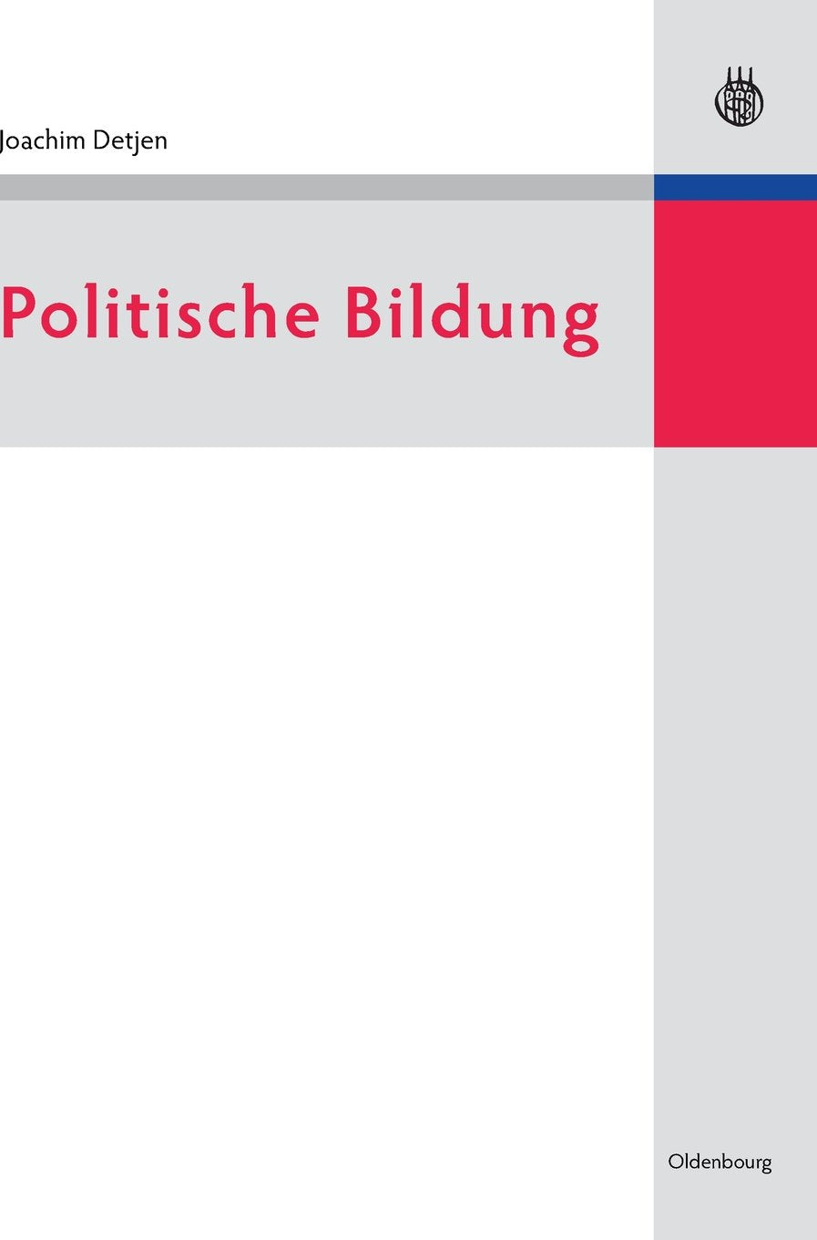 Politische Bildung: Geschichte und Gegenwart in Deutschland (Lehr- und Handbücher der Politikwissenschaft) Learning & Reference
