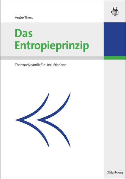 Das Entropieprinzip: Thermodynamik für Unzufriedene Business & Technology