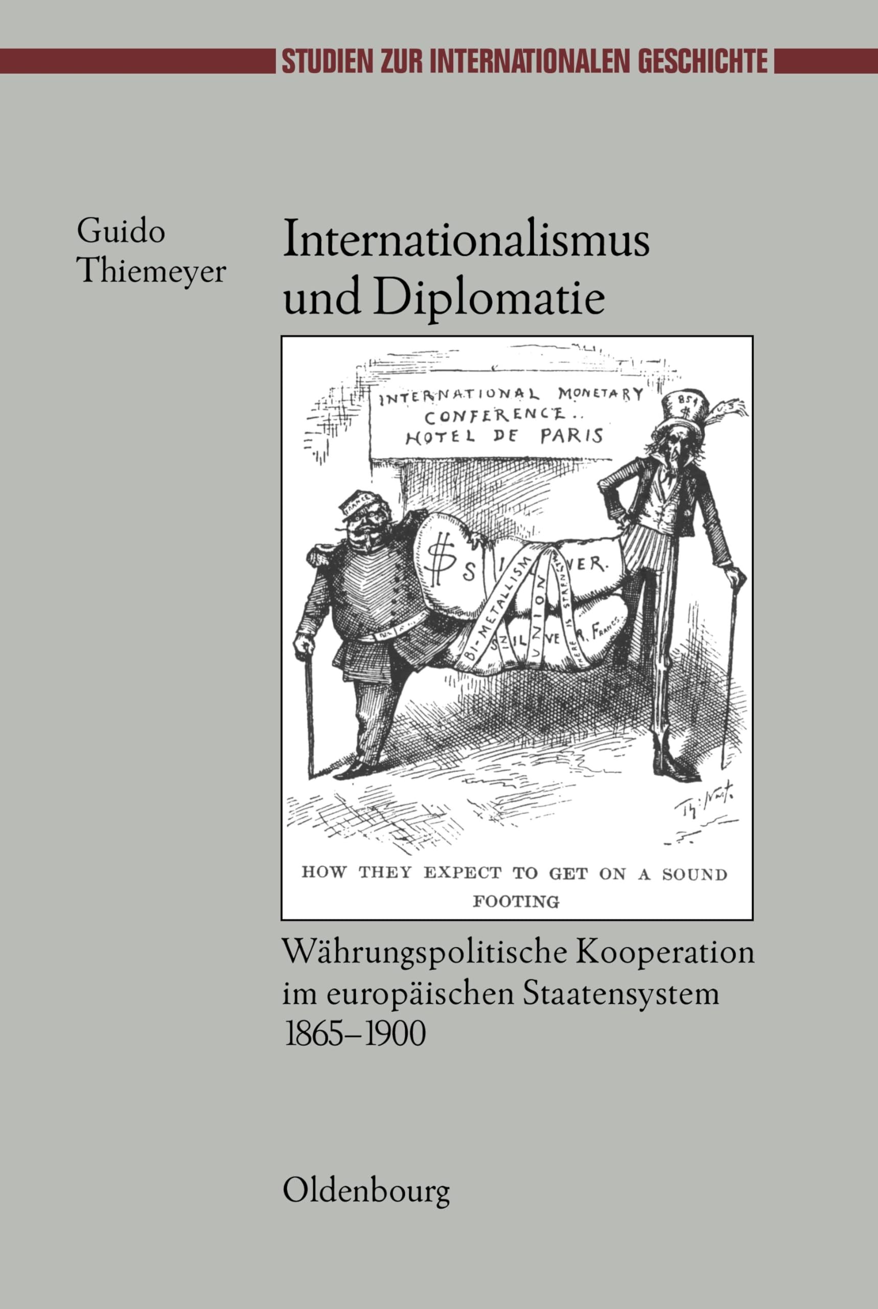 Internationalismus und Diplomatie: Währungspolitische Kooperation im europäischen Staatensystem 1865-1900 (Studien zur Internationalen Geschichte, 19, Band 19) Business, Finance & Career