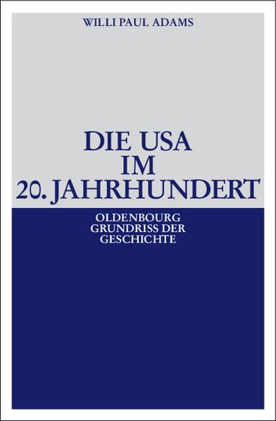Die USA im 20. Jahrhundert (Oldenbourg Grundriss der Geschichte, 29, Band 29) Reference Books