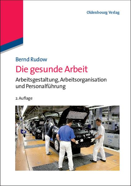 Die gesunde Arbeit: Arbeitsgestaltung, Arbeitsorganisation und Personalführung Medicine