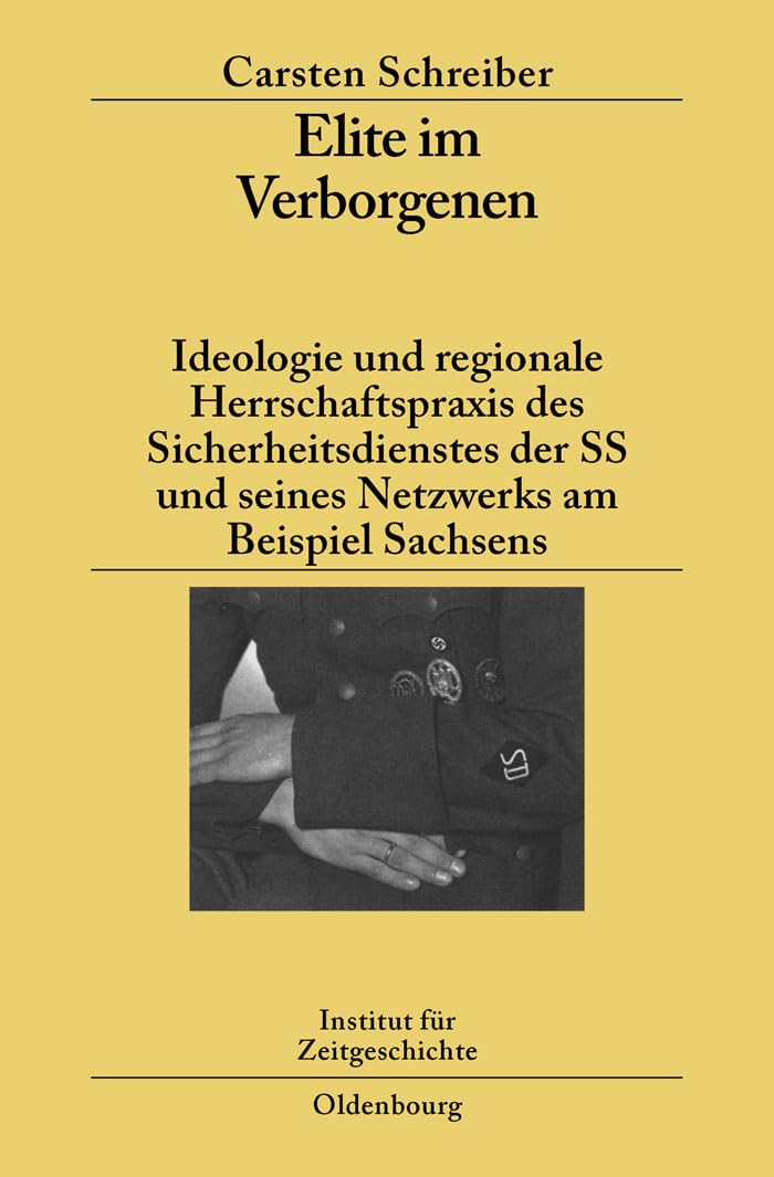 Elite im Verborgenen: Ideologie und regionale Herrschaftspraxis des Sicherheitsdienstes der SS und seines Netzwerks am Beispiel Sachsens (Studien zur Zeitgeschichte, 77, Band 77) Business, Finance & Career