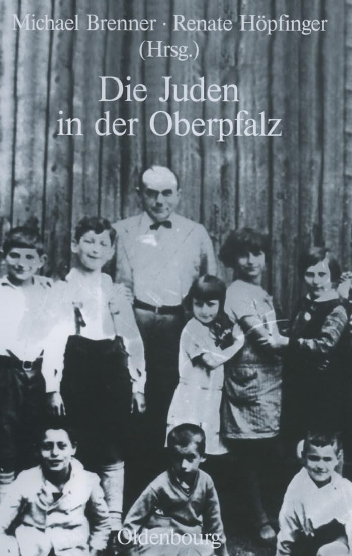 Die Juden in der Oberpfalz (Studien zur Jüdischen Geschichte und Kultur in Bayern) Politics & History