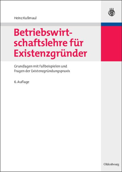 Betriebswirtschaftslehre für Existenzgründer: Grundlagen mit Fallbeispielen und Fragen der Existenzgründungspraxis (Lehr- und Handbücher der Betriebswirtschaftslehre) Law