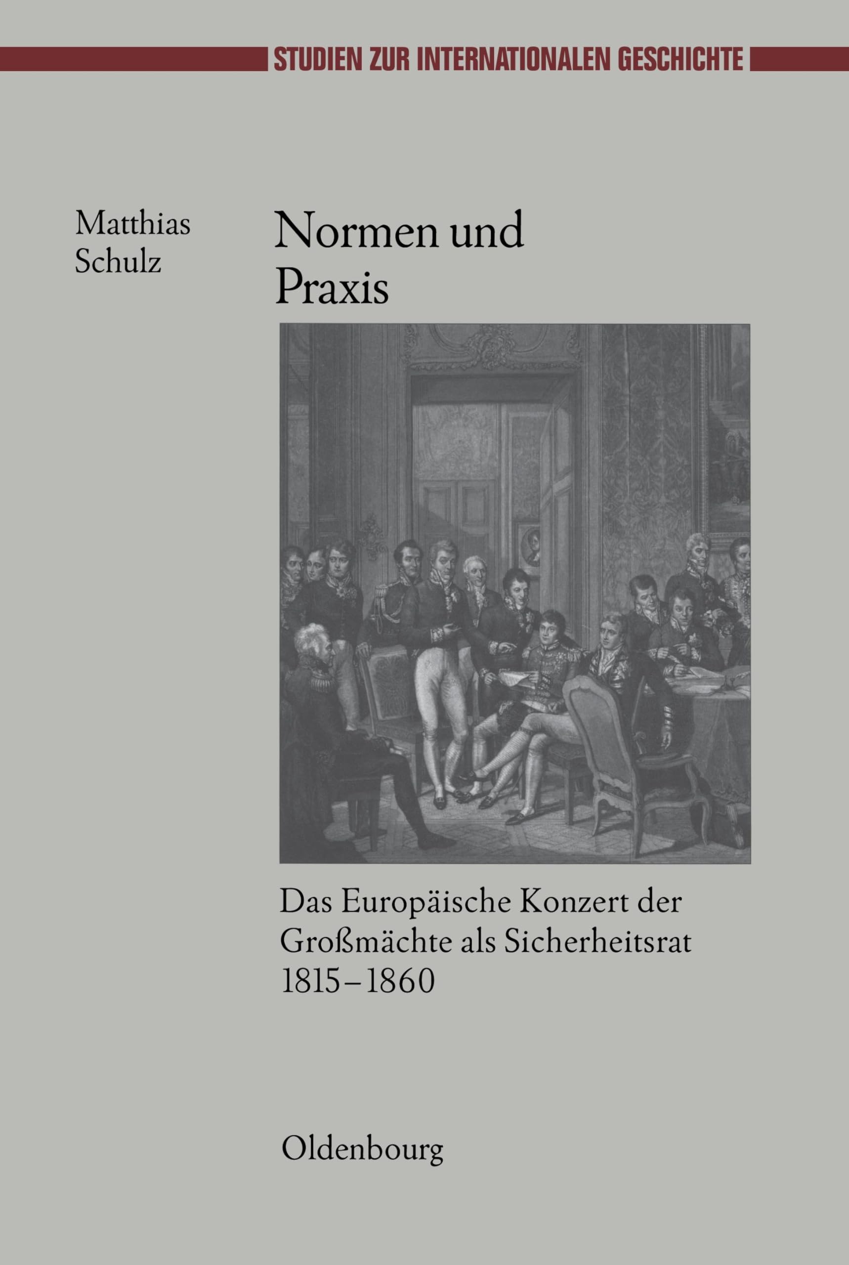 Normen Und Praxis: Das Europäische Konzert Der Großmächte Als Sicherheitsrat, 1815-1860 book