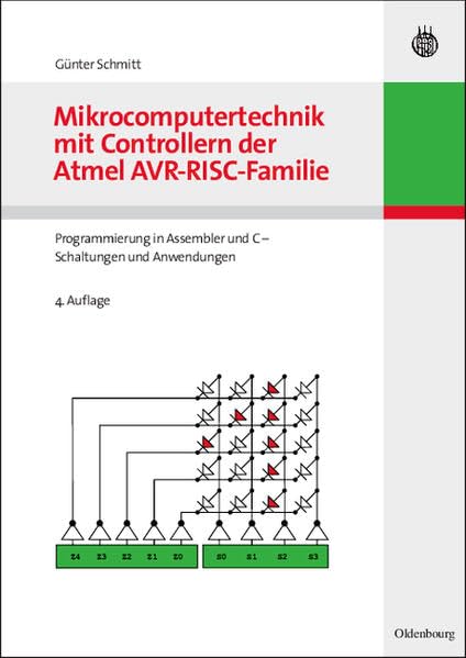Mikrocomputertechnik mit Controllern der Atmel AVR-RISC-Familie: Programmierung in Assembler und C - Schaltungen und Anwendungen Computer Science