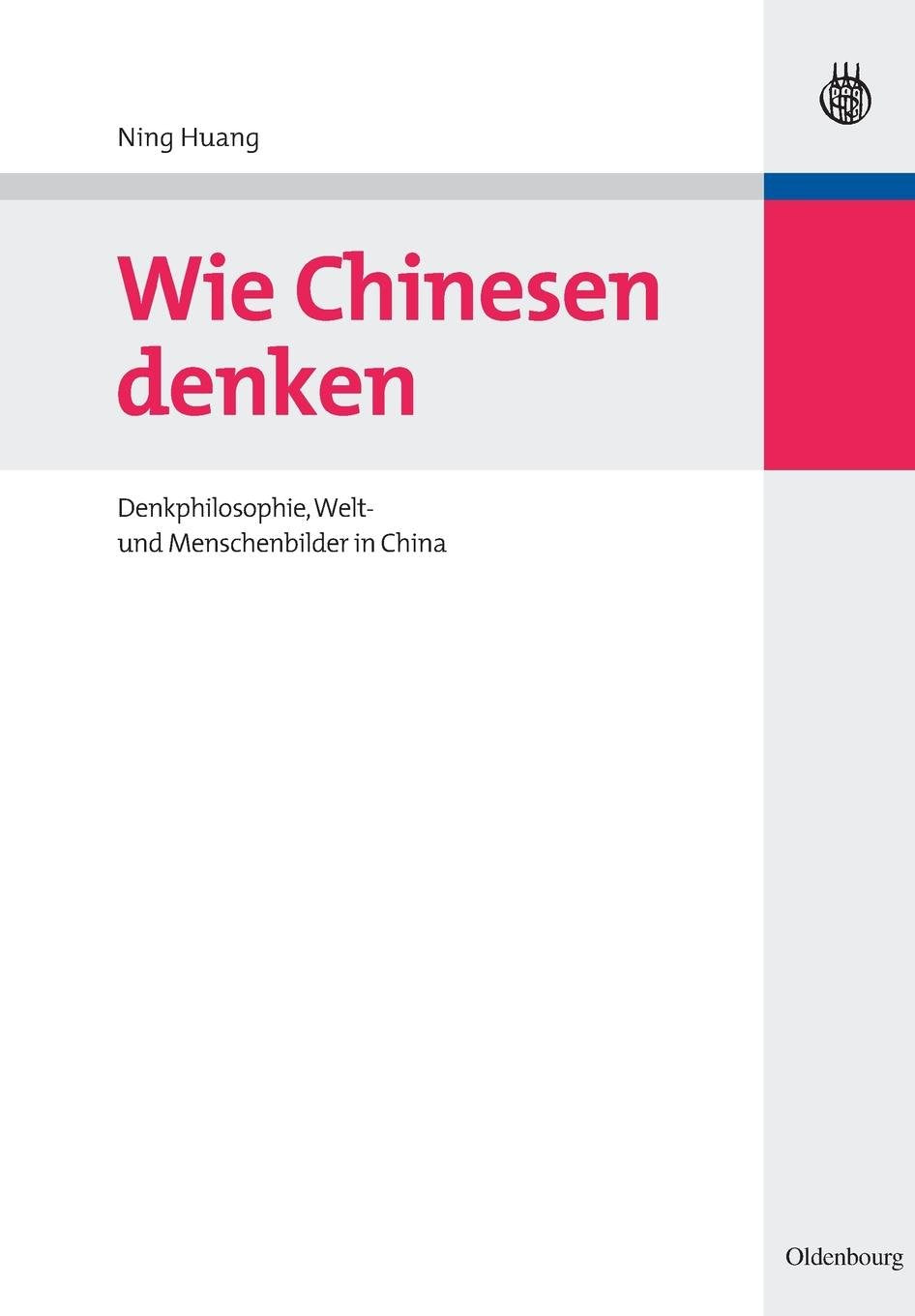 Wie Chinesen denken: Denkphilosophie, Welt- und Menschenbilder in China Law