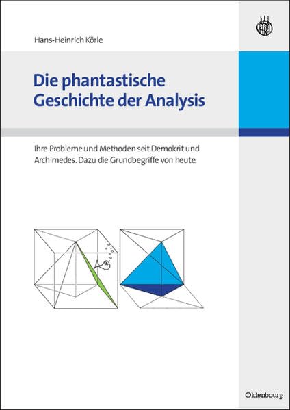 Die phantastische Geschichte der Analysis: Ihre Probleme und Methoden seit Demokrit und Archimedes. Dazu die Grundbegriffe von heute. Mathematics