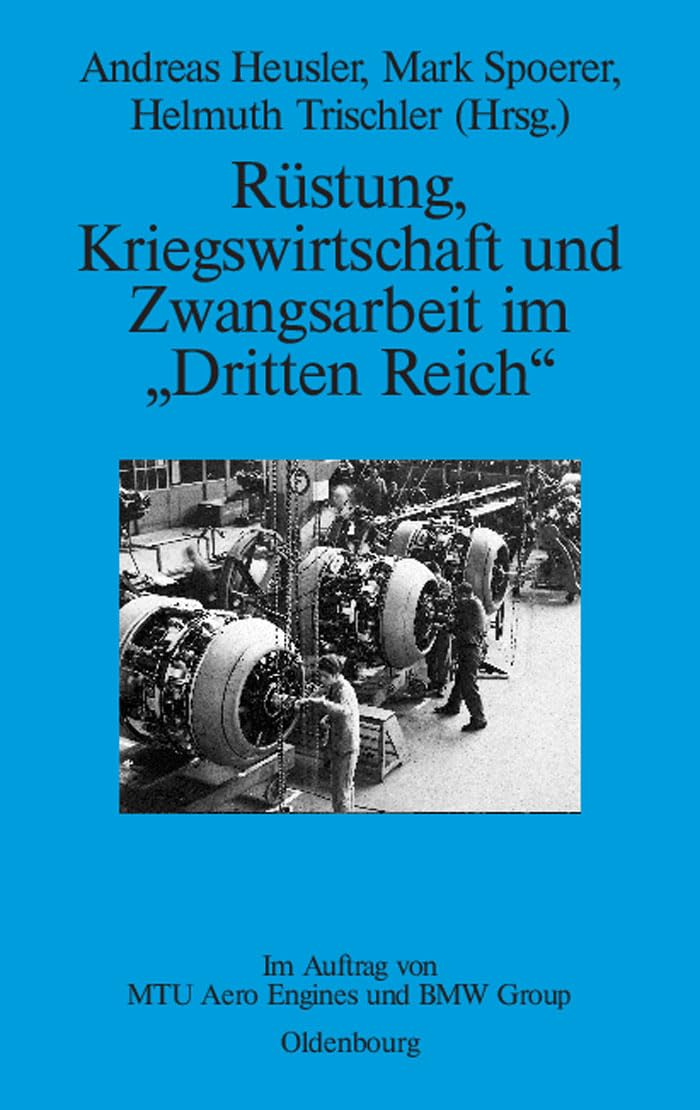Rüstung, Kriegswirtschaft und Zwangsarbeit im "Dritten Reich": Im Auftrag von MTU Aero Engines und BMW Group (Perspektiven, 3, Band 3) Business, Finance & Career