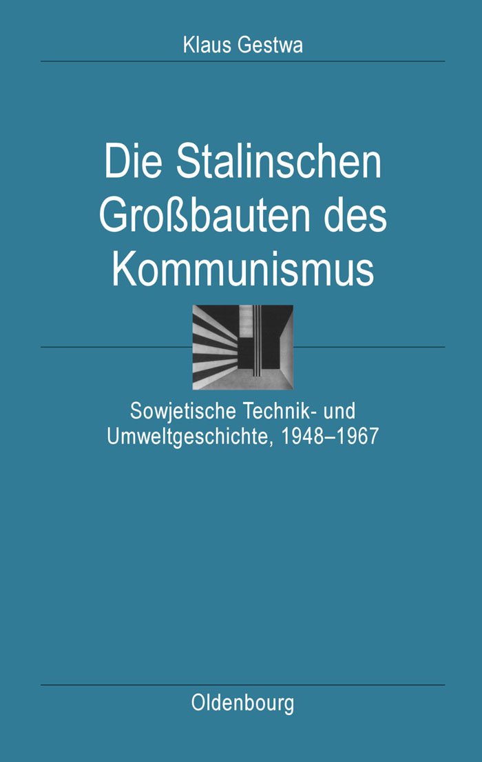 Die Stalinschen Großbauten des Kommunismus: Sowjetische Technik- und Umweltgeschichte, 1948-1967 (Ordnungssysteme, 30, Band 30) Architecture