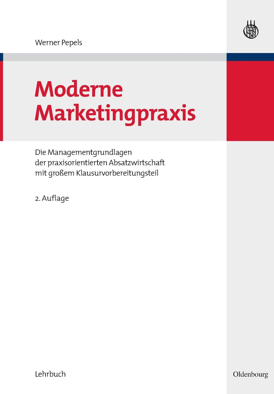 Moderne Marketingpraxis: Die Managementgrundlagen der praxisorientierten Absatzwirtschaft mit großem Klausurvorbereitungsteil Law