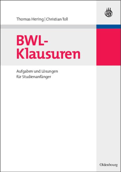 BWL-Klausuren: Aufgaben und Lösungen für Studienanfänger (Lehr- und Handbücher der Wirtschaftswissenschaft) Law