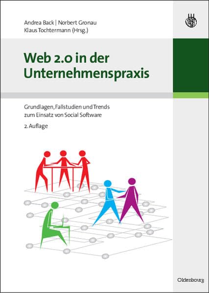 Web 2.0 in der Unternehmenspraxis: Grundlagen, Fallstudien und Trends zum Einsatz von Social Software Computer Science