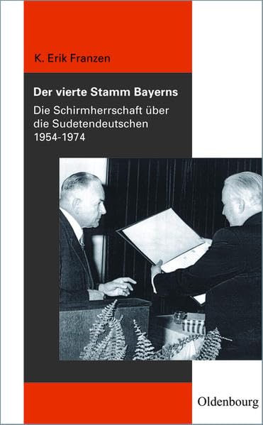 Der vierte Stamm Bayerns: Die Schirmherrschaft über die Sudetendeutschen 1954-1974 (Veröffentlichungen des Collegium Carolinum) Politics & History