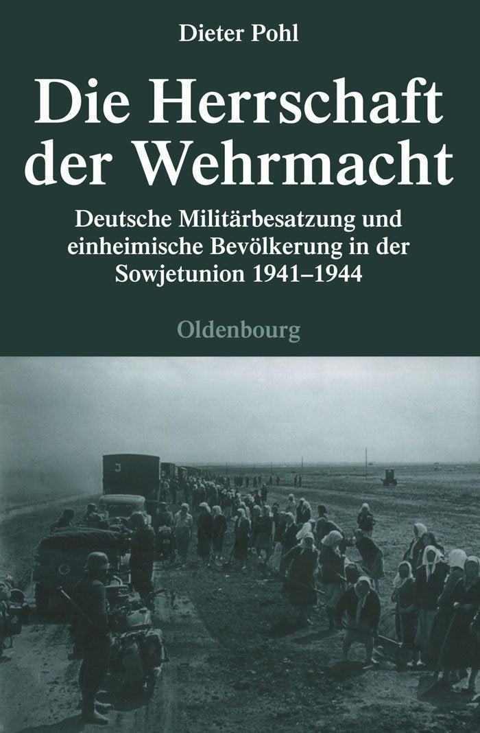 Die Herrschaft der Wehrmacht: Deutsche Militärbesatzung und einheimische Bevölkerung in der Sowjetunion 1941-1944 (Quellen und Darstellungen zur Zeitgeschichte, 71, Band 71) Social Sciences