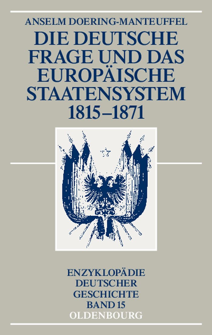 Die Deutsche Frage Und Das Europaische Staatensystem 1815-1871 (Enzyklopädie deutscher Geschichte, 15, Band 15) Politics & History