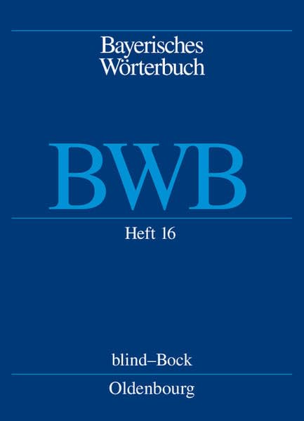 Bayerisches Wörterbuch (BWB): Heft 16: blind-Bock: 2 (Bayerische Akademie der Wissenschaften, Kommission für Mundartforschung, ; Denz, Josef; Funk, ... Michael: Bayerisches Wörterbuch (BWB)) Philosophy
