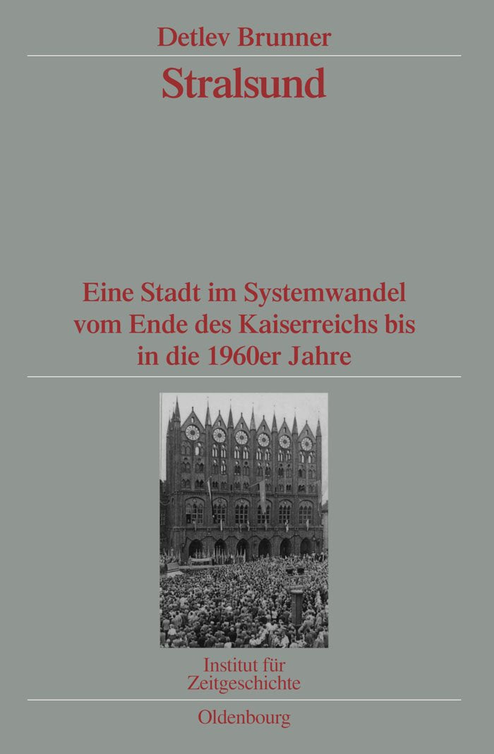 Stralsund: Eine Stadt im Systemwandel vom Ende des Kaiserreichs bis in die 1960er Jahre. Veröffentlichungen zur SBZ-/DDR-Forschung im Institut für ... zur Zeitgeschichte, 80, Band 80) German history