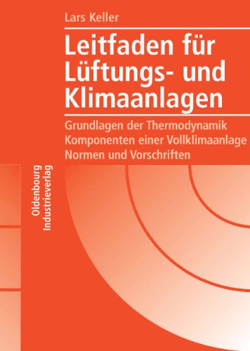 Leitfaden für Lüftungs- und Klimaanlagen: Grundlagen der Thermodynamik - Komponenten einer Vollklimaanlage - Normen und Vorschriften Business & Technology
