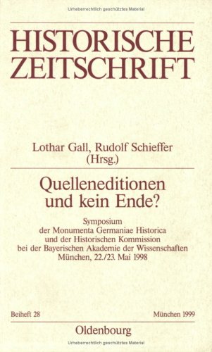 Quelleneditionen und kein Ende?: Symposium der Monumenta Germaniae Historica und der Historischen Kommission bei der Bayerischen Akademie der ... Zeitschrift / Beihefte, N.F. 28, Band 28) Politics & History