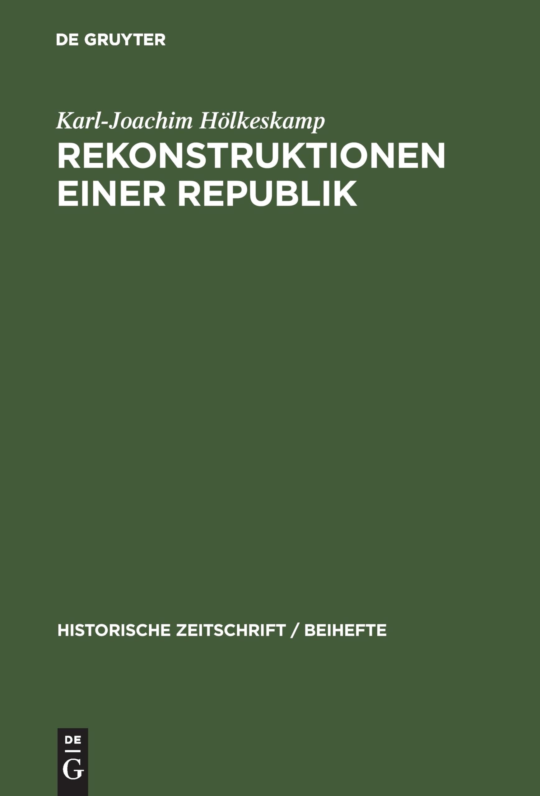 Rekonstruktionen einer Republik: Die politische Kultur des antiken Rom und die Forschung der letzten Jahrzehnte (Historische Zeitschrift / Beihefte, N.F. 38, Band 38) Politics & History