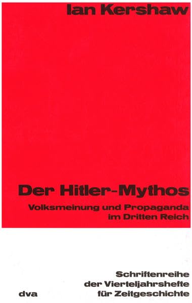 Der Hitler-Mythos: Volksmeinung und Propaganda im Dritten Reich (Schriftenreihe der Vierteljahrshefte für Zeitgeschichte: Im Auftrag des Instituts für ... Hans-Peter Schwarz und Andreas Wirsching) Politics & History