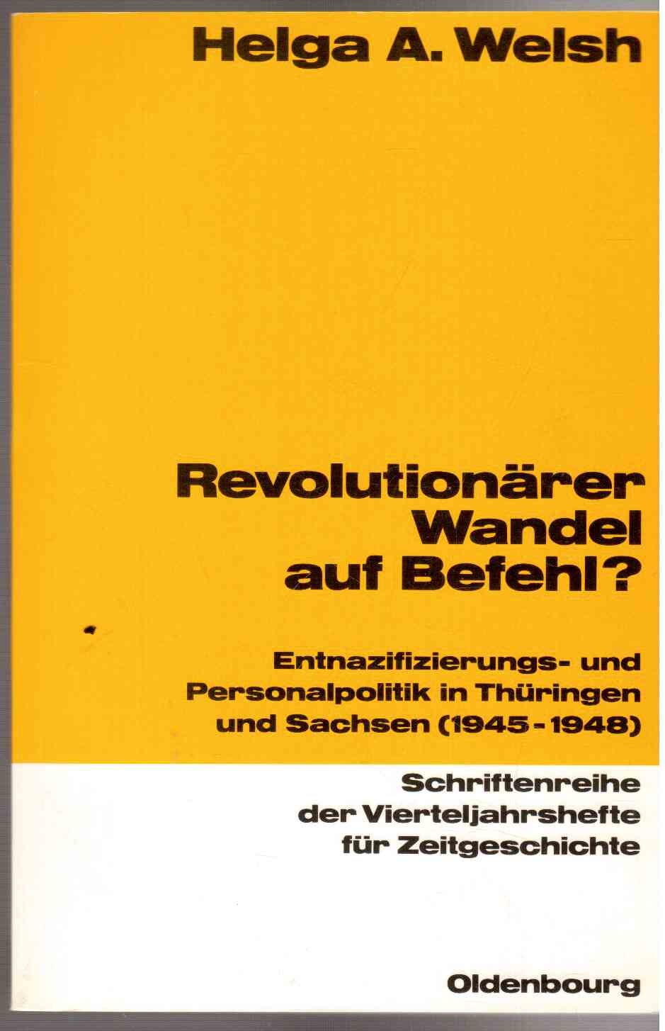 Revolutionärer Wandel auf Befehl?: Entnazifizierungs- und Personalpolitik in Thüringen und Sachsen (1945-1948) (Schriftenreihe der Vierteljahrshefte ... Hans-Peter Schwarz und Andreas Wirsching) Politics & History