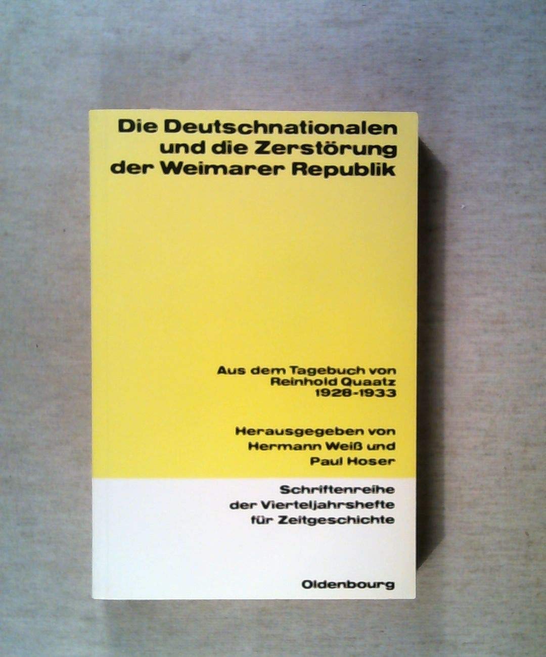 Die Deutschnationalen und die Zerstörung der Weimarer Republik: Aus dem Tagebuch von Reinhold Quaatz 1928-1933 Books