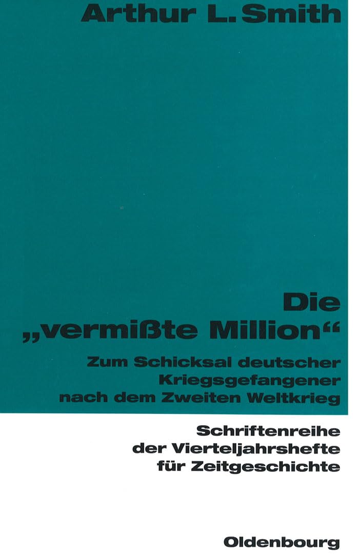 Die "vermißte Million": Zum Schicksal deutscher Kriegsgefangener nach dem Zweiten Weltkrieg (Schriftenreihe der Vierteljahrshefte für Zeitgeschichte, Band 65) Politics & History
