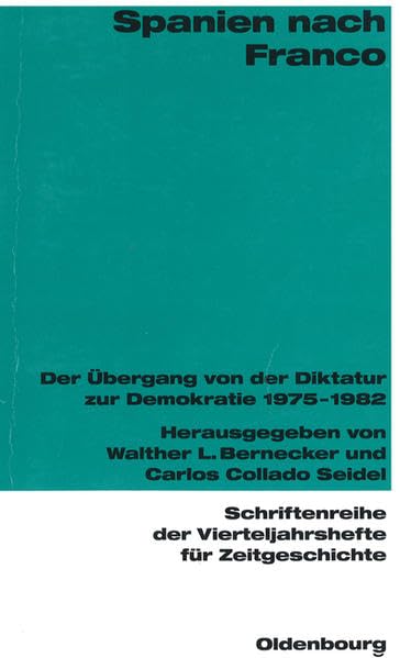 Spanien nach Franco: Der Übergang von der Diktatur zur Demokratie 1975-1982 (Schriftenreihe der Vierteljahrshefte für Zeitgeschichte: Im Auftrag des ... Hans-Peter Schwarz und Andreas Wirsching) Politics & History
