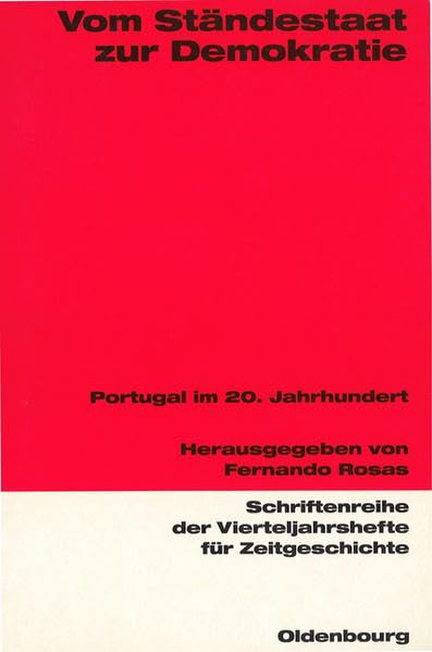 Vom Ständestaat zur Demokratie: Portugal im 20. Jahrhundert (Schriftenreihe der Vierteljahrshefte für Zeitgeschichte: Im Auftrag des Instituts für ... Hans-Peter Schwarz und Andreas Wirsching) Politics & History