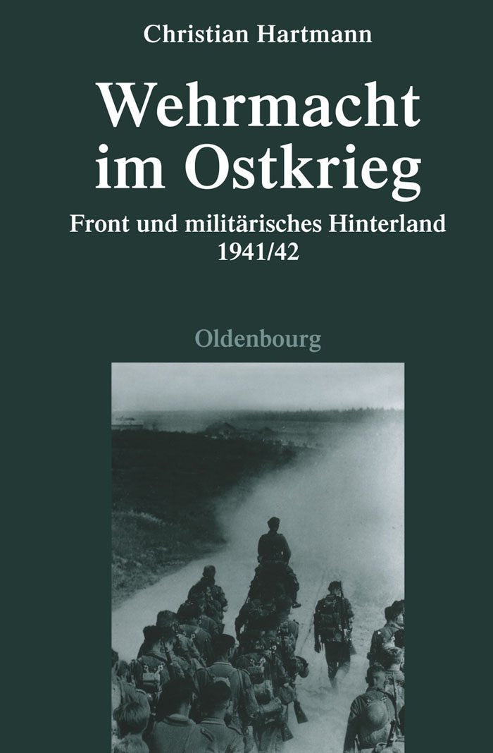 Wehrmacht im Ostkrieg: Front und militärisches Hinterland 1941/42 (Quellen und Darstellungen zur Zeitgeschichte, 75, Band 75) Social Sciences