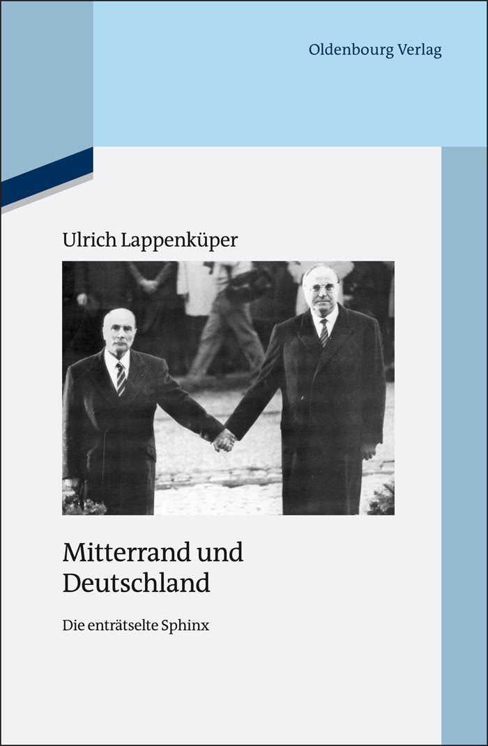 Mitterrand und Deutschland: Die enträtselte Sphinx (Quellen und Darstellungen zur Zeitgeschichte, 89, Band 89) Politics & Society