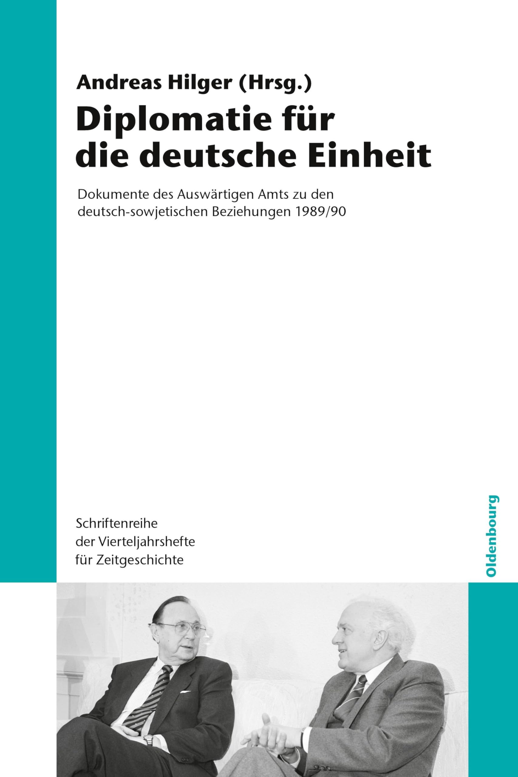 Diplomatie für die Deutsche Einheit: Dokumente des Auswärtigen Amts zu den deutschsowjetischen Beziehungen 1989/90: Dokumente des Auswärtigen Amts zu ... für Zeitgeschichte, 103, Band 103) Politics & History