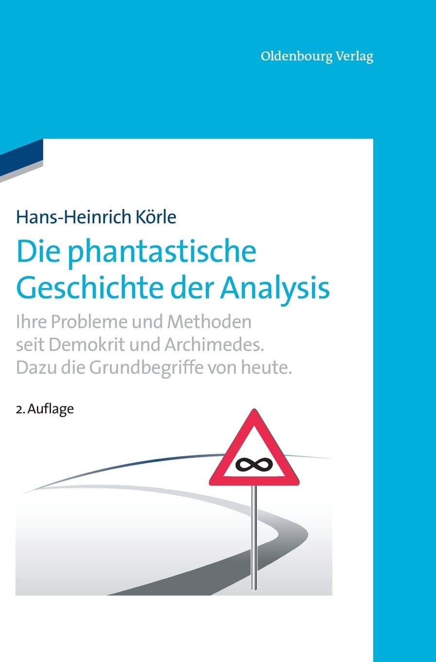Die phantastische Geschichte der Analysis: Ihre Probleme und Methoden seit Demokrit und Archimedes. Dazu die Grundbegriffe von heute. Mathematics