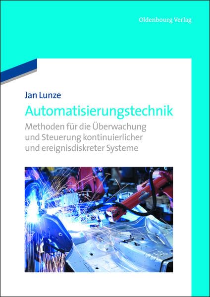Automatisierungstechnik: Methoden für die Überwachung und Steuerung kontinuierlicher und ereignisdiskreter Systeme Business & Technology