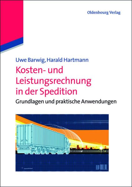 Kosten- und Leistungsrechnung in der Spedition: Grundlagen Und Praktische Anwendungen Law