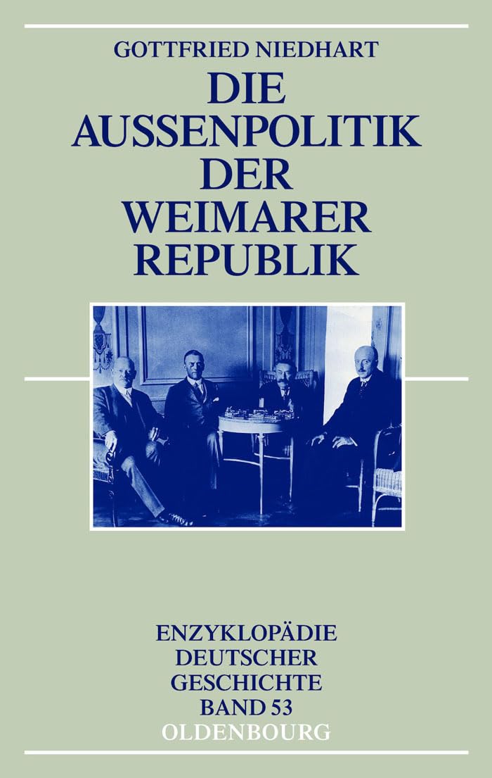 Die Außenpolitik der Weimarer Republik (Enzyklopädie deutscher Geschichte, 53, Band 53) General education