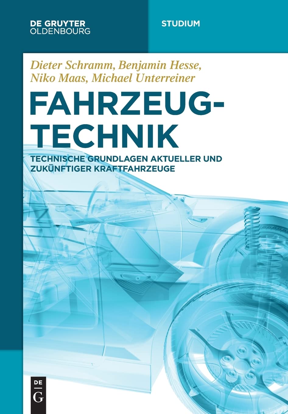 Fahrzeugtechnik: Technische Grundlagen aktueller und zukünftiger Kraftfahrzeuge (De Gruyter Studium) Business & Technology
